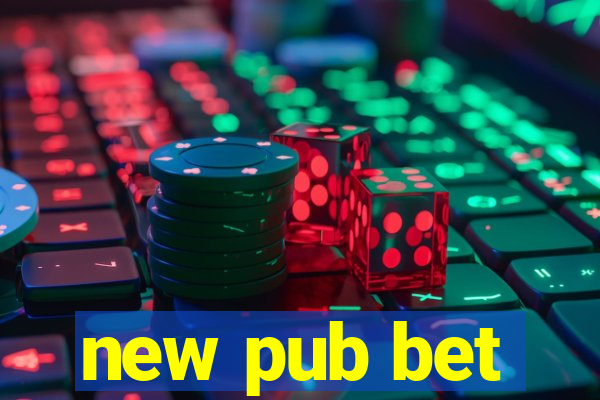 new pub bet